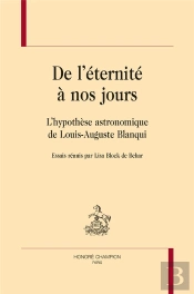 De L'Éternité À Nos Jours ; L'Hypothèse Astronomique De Louis-Auguste Blanqui