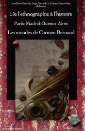 De L'Ethnographie À L'Histoire ; Paris-Madrid-Buenos Aires ; Les Mondes De Carmen Bernand