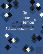 de leur temps (3) - 10 ans de creation en france : le prix marcel duchamp