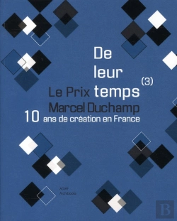 Bertrand.pt - de leur temps (3) - 10 ans de creation en france : le prix marcel duchamp
