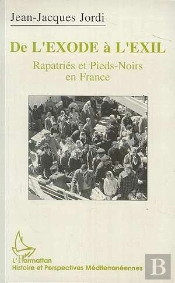 De L'Exode A L'Exil ; Rapatries Et Pieds-Noirs En France