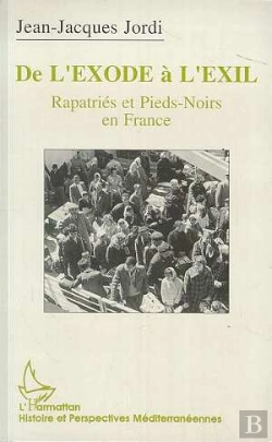 Bertrand.pt - De L'Exode A L'Exil ; Rapatries Et Pieds-Noirs En France