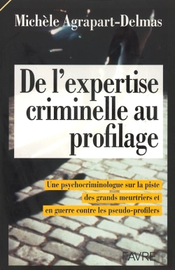 Bertrand.pt - De L'Expertise Criminelle Au Profilage ; Témoignage D'Une Psychocriminologue Sur La Piste Des Grands Meurtiers