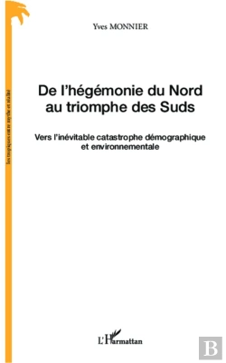 Bertrand.pt - De L'Hégémonie Du Nord Au Triomphe Des Suds ; Vers L'Inévitable Catastrophe Démographique Et Environnementale