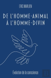 De L'Homme-Animal À L'Homme Divin : Evolution De La Conscience
