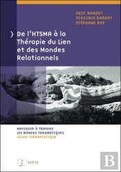 De L'Htsma À La Thérapie Du Lien Et Des Mondes Relationnels : Naviguer À Travers Les Mondes Traumatiques ; Guide Thérapeutique
