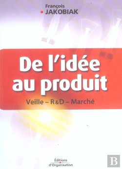 Bertrand.pt - De L'Idee Au Produit ; Veille, R&D, Marche