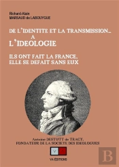 De L'Identité Et La Transmission... À L'Idéologie : Ils Ont Fait La France, Elle Se Défait Sans Eux