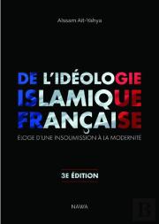 De L'Idéologie Islamique Française ; Éloge D'Une Insoumission À La Modernité (3e Édition)