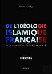 De L'Idéologie Islamique Française ; Éloge D'Une Insoumission À La Modernité (3e Édition)