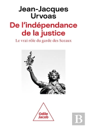 De L'Indépendance De La Justice : Le Vrai Rôle Du Garde Des Sceaux