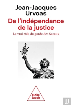 Bertrand.pt - De L'Indépendance De La Justice : Le Vrai Rôle Du Garde Des Sceaux