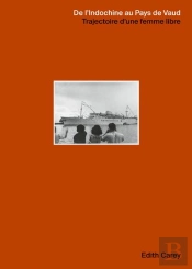 De L'Indochine Au Pays De Vaud - Trajectoire D'Une Femme Libre