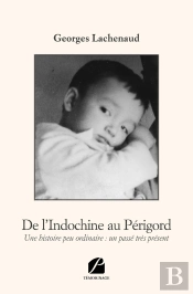 De L'Indochine Au Périgord ; Une Histoire Peu Ordinaire : Un Passé Très Présent