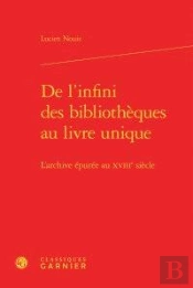 De L'Infini Des Bibliothèques Au Livre Unique ; L'Archive Épurée Au Xviiie Siècle