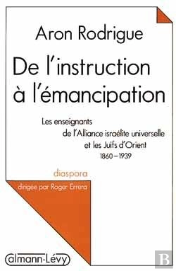 Bertrand.pt - De L'Instruction À L'Émancipation : Les Enseignants De L'Alliance Israélite Universelle Et Les Juifs D'Orient (1860-1939)