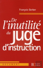De L'Inutilité Du Juge D'Instruction
