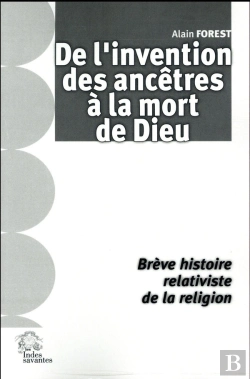 Bertrand.pt - De L'Invention Des Ancêtres À La Mort De Dieu ; Brève Histoire Relativiste De La Religion