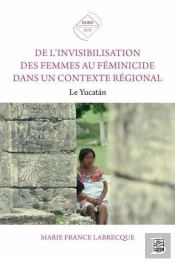 De L'Invisibilisation Des Femmes Au Féminicide Dans Un Contexte Régional : Le Yucatan