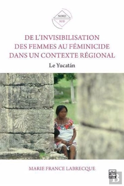 Bertrand.pt - De L'Invisibilisation Des Femmes Au Féminicide Dans Un Contexte Régional : Le Yucatan