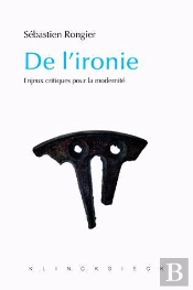 De L'Ironie : Enjeux Critiques Pour La Modernité