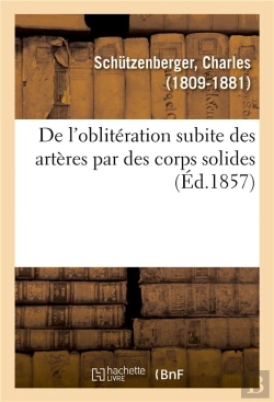 Bertrand.pt - De L'Obliteration Subite Des Arteres Par Des Corps Solides Ou Des Concretions Fibrineuses - Detaches