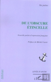 De L'Obscure Etincelle ; Nouvelle Poesie D'Expression Francaise
