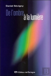 De L'Ombre A La Lumiere
