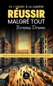 De L'Ombre À La Lumière : Réussir Malgré Tout