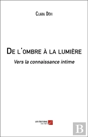 De L'Ombre À La Lumière ; Vers La Connaissance Intime