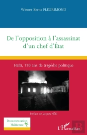 De L'Opposition À L'Assassinat Dun Chef D'État : Haïti, 220 Ans De Tragédie Politique