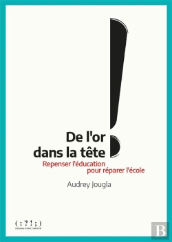 Bertrand.pt - De L'Or Dans La Tête ! Repenser L'Éducation Pour Réparer L'École