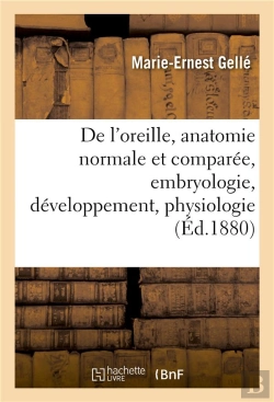 Bertrand.pt - De L'Oreille, Anatomie Normale Et Comparee, Embryologie, Developpement. T.Ii. 1880-1888