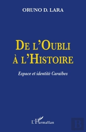 De L'Oubli À L'Histoire ; Espace Et Identité Caraïbes