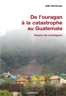 Bertrand.pt - De L'Ouragan À La Catastrophe Au Guatemala ; Nourrir Les Montagnes