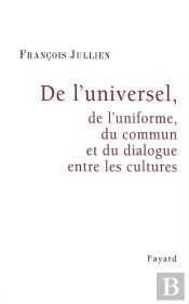 De L'Universel ; De L'Uniforme, Du Commun Et Du Dialogue Entre Les Cultures