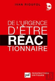De L'Urgence D'Être Réactionnaire