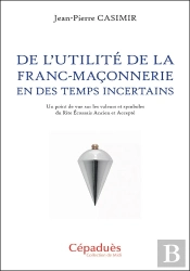 De L'Utilité De La Franc-Maçonnerie En Des Temps Incertains : Un Point De Vue Sur Les Valeurs Et Symboles Du Rite Écossais Ancien Et Accepté