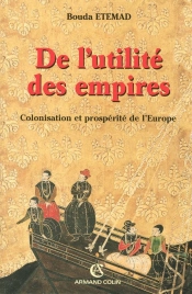 De L'Utilité Des Empires ; Colonisation Et Prosperité De L'Europe