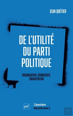 Bertrand.pt - De L'Utilité Du Parti Politique : Organisation, Démocratie, Émancipation