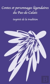 De Lydéric À Marie-Grêolte ; Géants, Sorcières Et Autres Héros De Flandres Et D'Artois