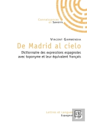 De Madrid Al Cielo ; Dictionnaire Des Expressions Espagnoles Avec Toponyme Et Leur Équivalent Français