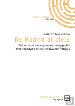 Bertrand.pt - De Madrid Al Cielo ; Dictionnaire Des Expressions Espagnoles Avec Toponyme Et Leur Équivalent Français