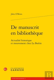 De Manuscrit En Bibliotheque - Actualite Historique Et Mouvement Chez La Boetie