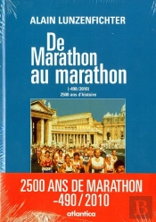 De Marathon Au Marathon ; 2 500 Ans De Marathon (-490 - 2010) (3e Édition)