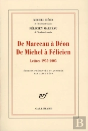De Marceau À Déon De Michel À Félicien ; Lettres 1955-2005