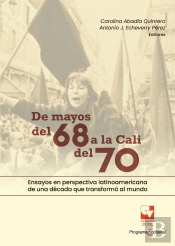 De Mayos Del 68 A La Cali Del 70. Ensayos En Perspectiva Latinoamericana De Una Década Que Transformó Al Mundo