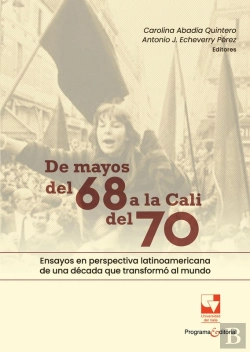Bertrand.pt - De Mayos Del 68 A La Cali Del 70. Ensayos En Perspectiva Latinoamericana De Una Década Que Transformó Al Mundo