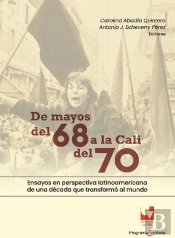 De Mayos Del 68 A La Cali Del 70. Ensayos En Perspectiva Latinoamericana De Una Década Que Transformó Al Mundo