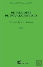 De Memoire De Nouakchottois ; Chronique Du Temps Qui Passe